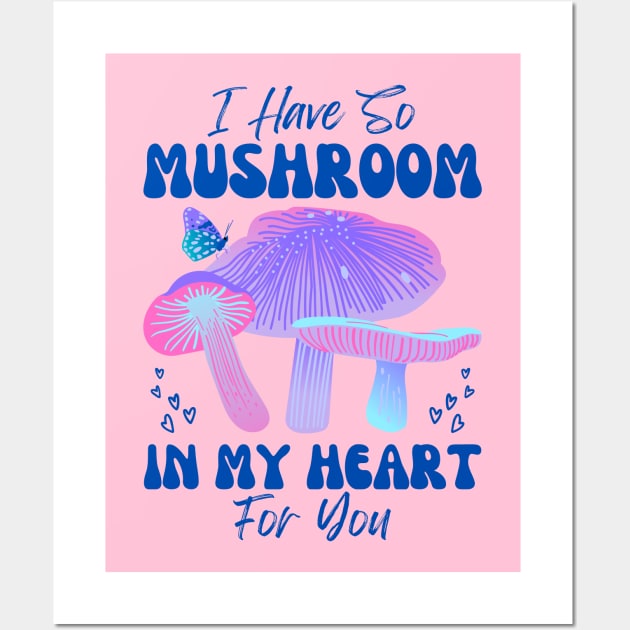 I have so Mushroom in my Heart for You | Mushroom Quote Wall Art by Auraya Studio